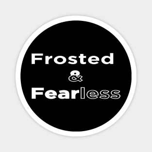 frosted and fearless Magnet